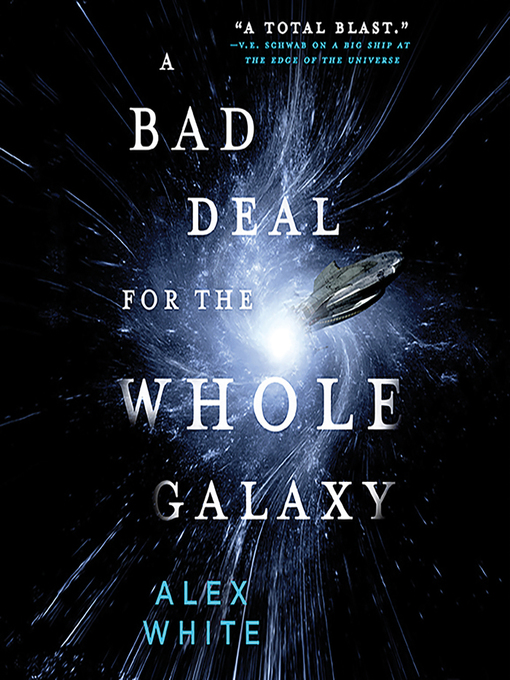 Title details for A Bad Deal for the Whole Galaxy by Alex White - Available